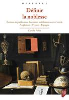Définir la noblesse, Écriture et publication des traités nobiliaires au XVIIe siècle - Angleterre - France - Espagne