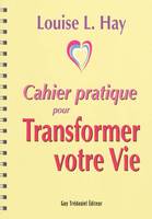 Cahier pratique pour transformer votre vie