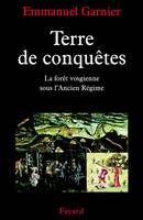 Terre de conquêtes, La forêt vosgienne sous l'Ancien Régime