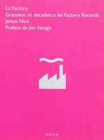 La factory / grandeur et décadence de Factory Records, grandeur et décadence de Factory records