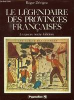 Le légendaire des provinces françaises à travers notre folklore., à travers notre folklore