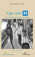 Ugo, sans H, Vers l'école inclusive pour les enfants avec autisme