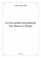 La cour pénale internationaleune chance en afrique