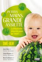Petites mains, grande assiette: Introduction des solides sans purée, La diversification alimentaire menée par l'enfant