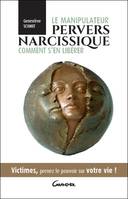 Le manipulateur pervers narcissique - Comment s'en libérer - Victimes, prenez le pouvoir sur votre vie !