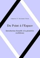 Du point à l'espace, Introduction formelle à la géométrie euclidienne