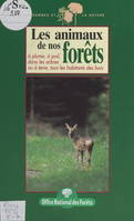 Les animaux de nos forêts, À plume, à poil, dans les arbres ou à terre, tous les habitants des bois