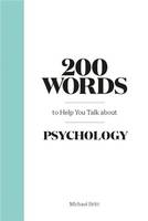 200 Words to Help You Talk About Psychology /anglais