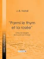 ''Parmi le thym et la rosée'', Chez les bergers de Cusciò (en Corse)