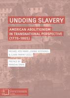 Undoing Slavery, American Abolotionism in Transnational Perspective (1776-1865)