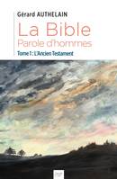 La Bible, Parole d'hommes, Tome 1 : L'Ancien Testament