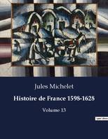Histoire de France 1598-1628, Volume 13