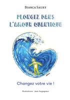 Plongez dans l'Amour Quantique, Changez votre vie !