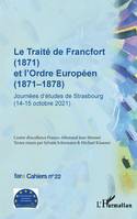 Le Traité de Francfort (1871) et l'Ordre Européen (1871-1878) N° 22, Journées d'études de Strasbourg (14-15 octobre 2021)