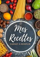 Carnet de recettes à remplir, Mes recettes - Livre de cuisine personnalisable, grand format