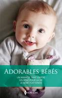 Adorables bébés, Un miracle tant espéré - Un bébé pour la vie - Le bébé inattendu