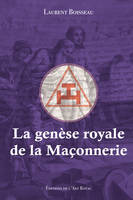 La genèse royale de la Maçonnerie, La genèse royale de la Maçonnerie