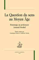 La question du sens au Moyen âge, Hommage au professeur Armand Strubel