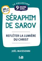 9 jours avec Séraphim de Sarov, Refléter la lumière du Christ