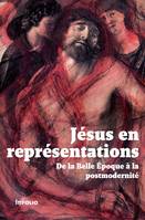 Jésus en représentations. De la Belle Epoque à lapostmodernité, de la Belle époque à la postmodernité