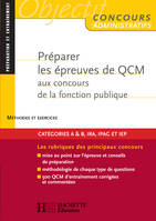 Méthode - Préparer les épreuves de QCM aux concours de la fonction publique, Catégories A B - Ed.05, Méthodes et exercices