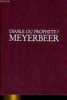 Meyerbeer, diable ou prophète ?