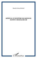 Tome 1, De la genèse, 17e siècle, à la réforme hospitalière, années 90, Hôpital et système de soins de santé à Madagascar
