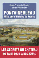 Fontainebleau, mille ans d'histoire de France