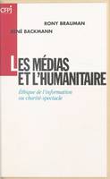 Medias et l'humanitaire (Les), ETHIQUE DE L'INFORMATION OU CHARITE-SPECTACLE