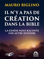 Il n'y a pas de création dans la Bible, La genèse nous raconte une autre histoire