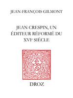 Jean Crespin, un éditeur réformé du XVIe siècle
