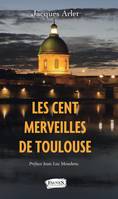 Les cent merveilles de Toulouse