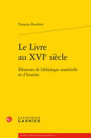 Le livre au XVIe siècle, Éléments de bibliologie matérielle et d'histoire