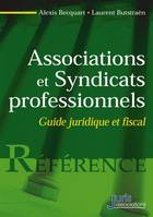 Associations et syndicats professionnels - 1re ed., Guide juridique et fiscal