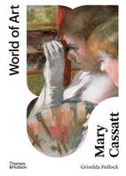 Mary Cassatt Painter of Modern Women (World of Art) /anglais