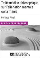 Traité médico-philosophique sur l'aliénation mentale ou la manie de Philippe Pinel, Les Fiches de lecture d'Universalis