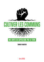 Cultiver les communs, Une sortie du capitalisme par la terre