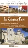 Le château-fort / connaître l'histoire du château fort, découvrir de nombreux sites en France, const, connaître l'histoire du châteaux fort, découvrir de nombreux sites en France, construire un trébuchet miniature