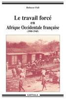 TRAVAIL FORCE EN AFRIQUE OCCIDENTALE FRANCAISE (1900-1946), 1900-1946