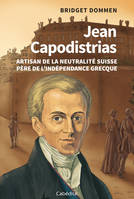 Jean Capodistrias, Artisan de la neutralité suisse, père de l'indépendence grecque