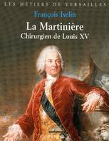 La Martinière chirurgien de Louis XV, chirurgien de Louis XV