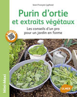 Purins d'orties et extraits végétaux. Les conseils d'un pro pour un jardin en forme