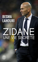 Zidane, une vie secrète, UNE VIE SECRÈTE