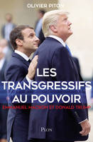 Les transgressifs au pouvoir Emmanuel Macron et Donald Trump