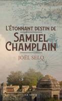 L'etonnant Destin De Samuel Champlain