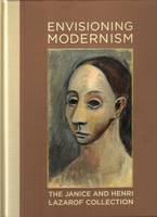 Envisioning Modernism: The Janice and Henri Lazarof Collection /anglais