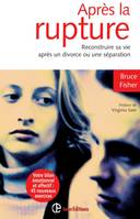 Après la rupture  - 2e éd. - Reconstruire sa vie après un divorce ou une séparation, Reconstruire sa vie après un divorce ou une séparation