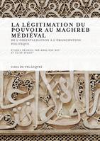 La légitimation du pouvoir au Maghreb médiéval, De l'orientalisation à l'émancipation politique