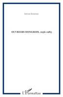Ouvriers hongrois, 1956-1985