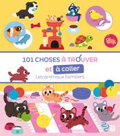 101 choses à trouver et à coller: Les animaux familiers